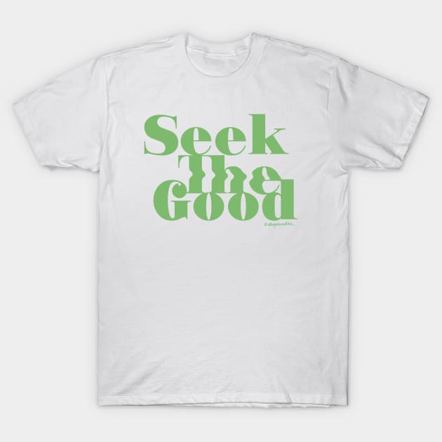 Seek the Good T-Shirt by shopsundae